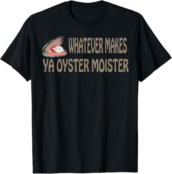 Raw Oysters Oyster Moister Eating Oyster Party Funny Saying
